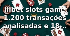📊 iiibet slots game: 1.200 transações analisadas e +18% acima do mercado em saque Pix